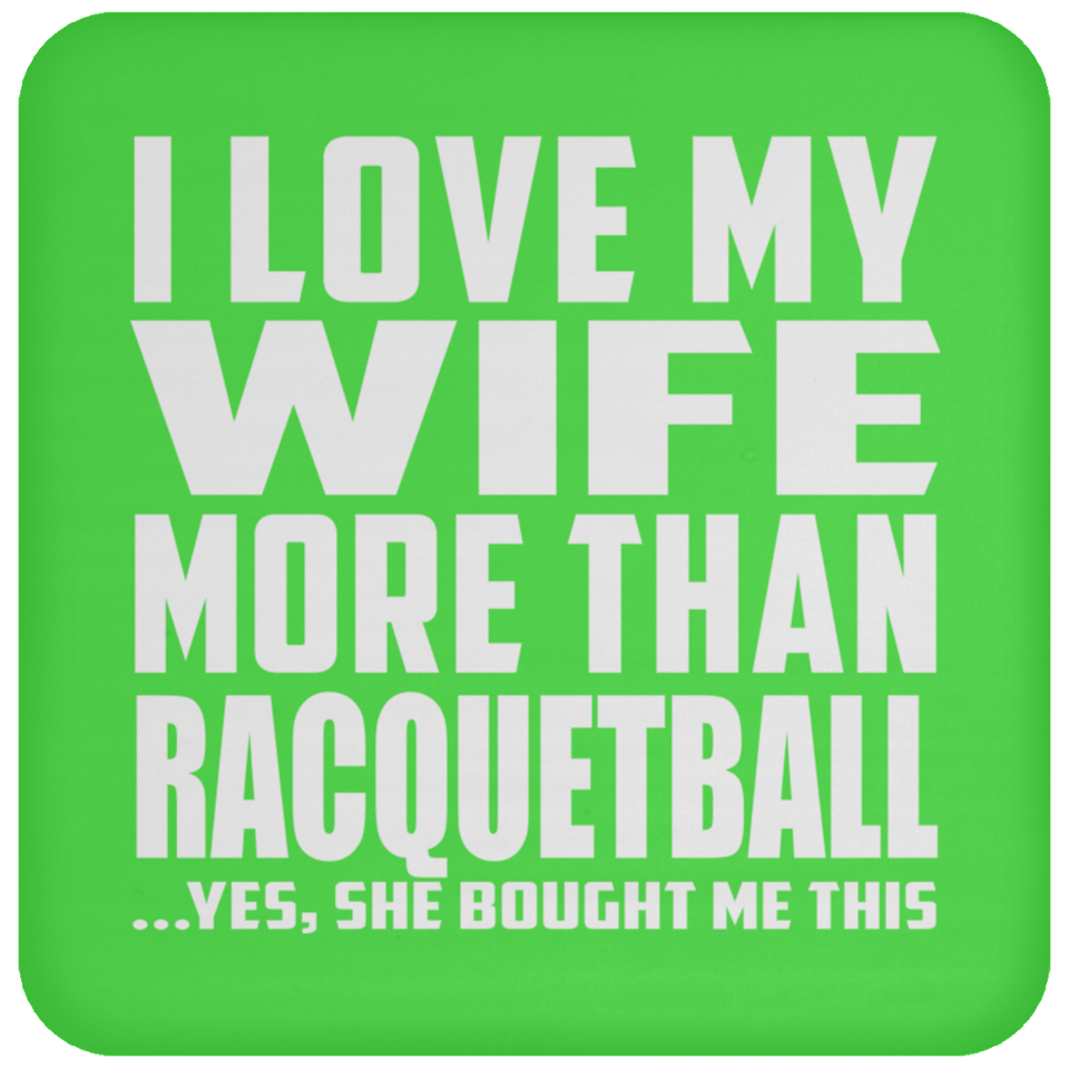 I Love My Wife More Than Racquetball - Drink Coaster