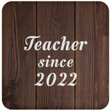 Teacher Since 2022 - Drink Coaster D