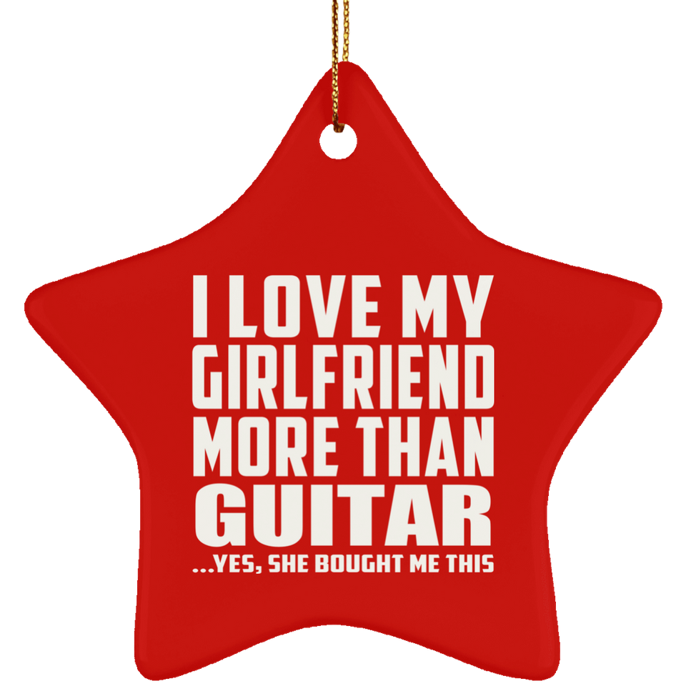 I Love My Girlfriend More Than Guitar - Star Ornament