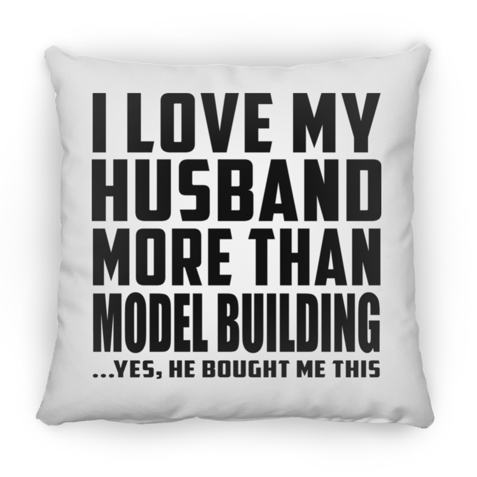 I Love My Husband More Than Model Building - Throw Pillow