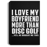 I Love My Boyfriend More Than Disc Golf - Canvas Portrait