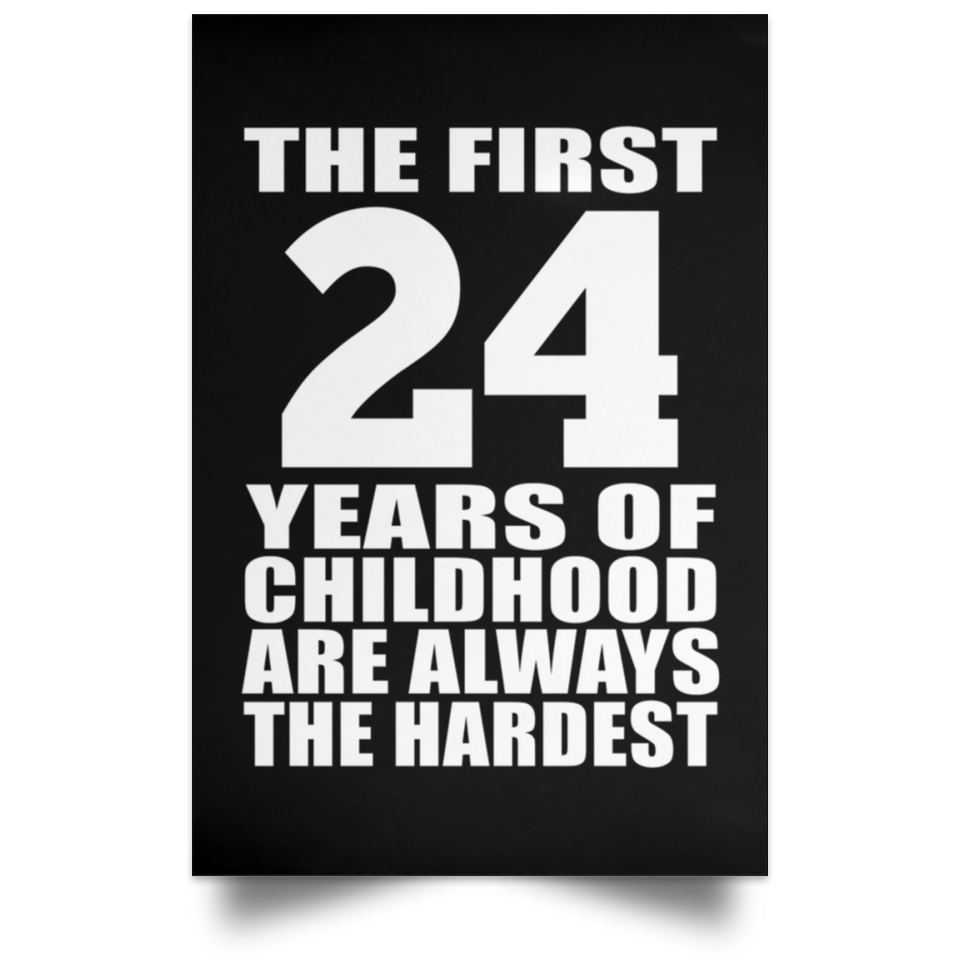 First 24 Years of Childhood Are The Hardest - Poster Portrait