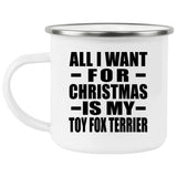 All I Want For Christmas Is My Toy Fox Terrier - 12oz Camping Mug
