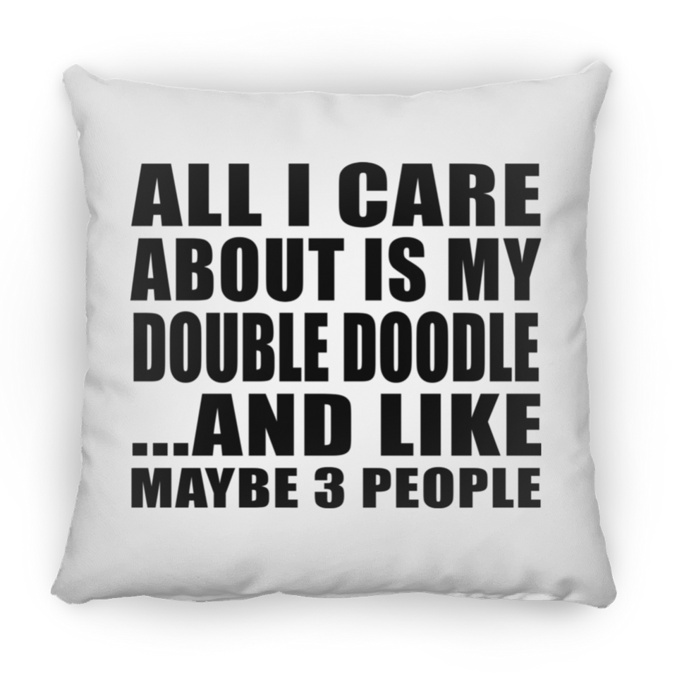 All I Care About Is My Double Doodle - Throw Pillow