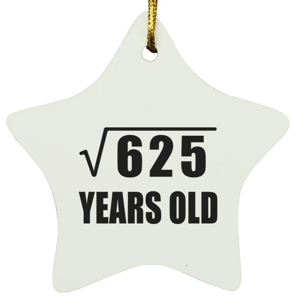 25th Birthday Square Root of 625 Years Old - Star Ornament