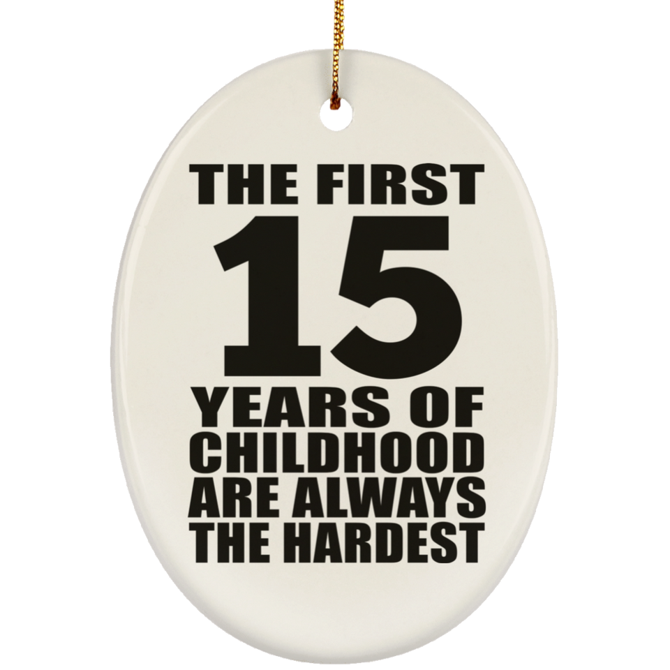 15th Birthday First 15 Years of Childhood Are The Hardest - Oval Ornament