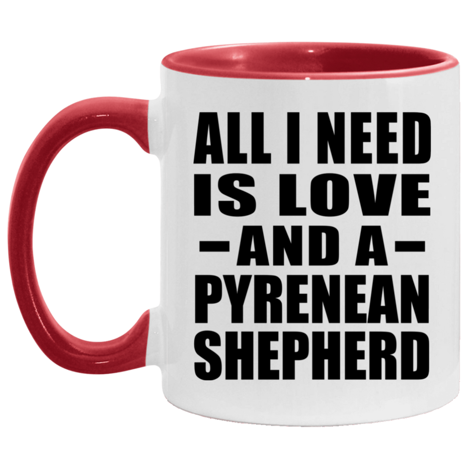 All I Need Is Love And A Pyrenean Shepherd - 11oz Accent Mug Red