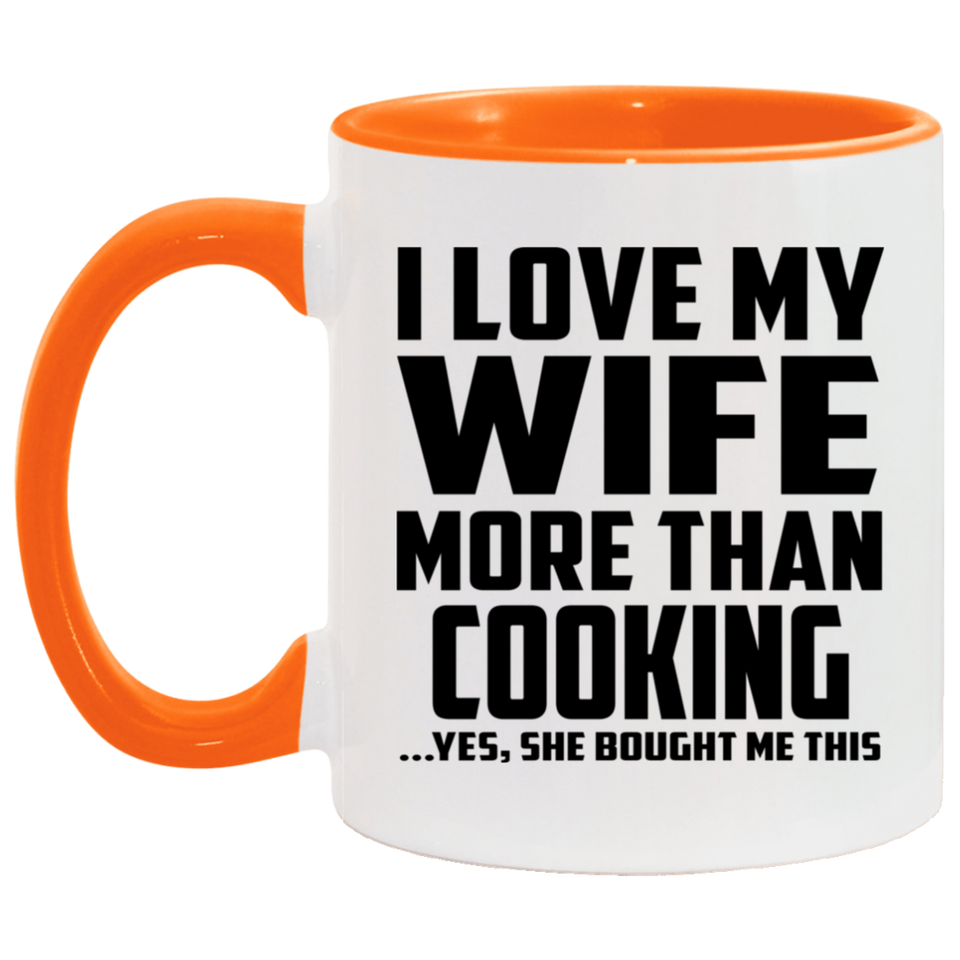 I Love My Wife More Than Cooking - 11oz Accent Mug Orange
