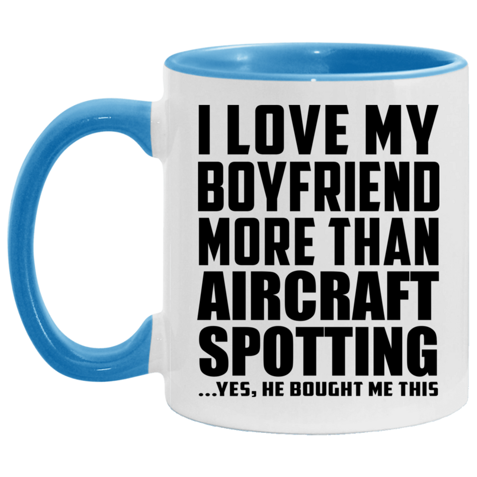 I Love My Boyfriend More Than Aircraft Spotting - 11oz Accent Mug Blue