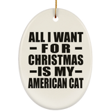 All I Want For Christmas Is My American Cat - Oval Ornament