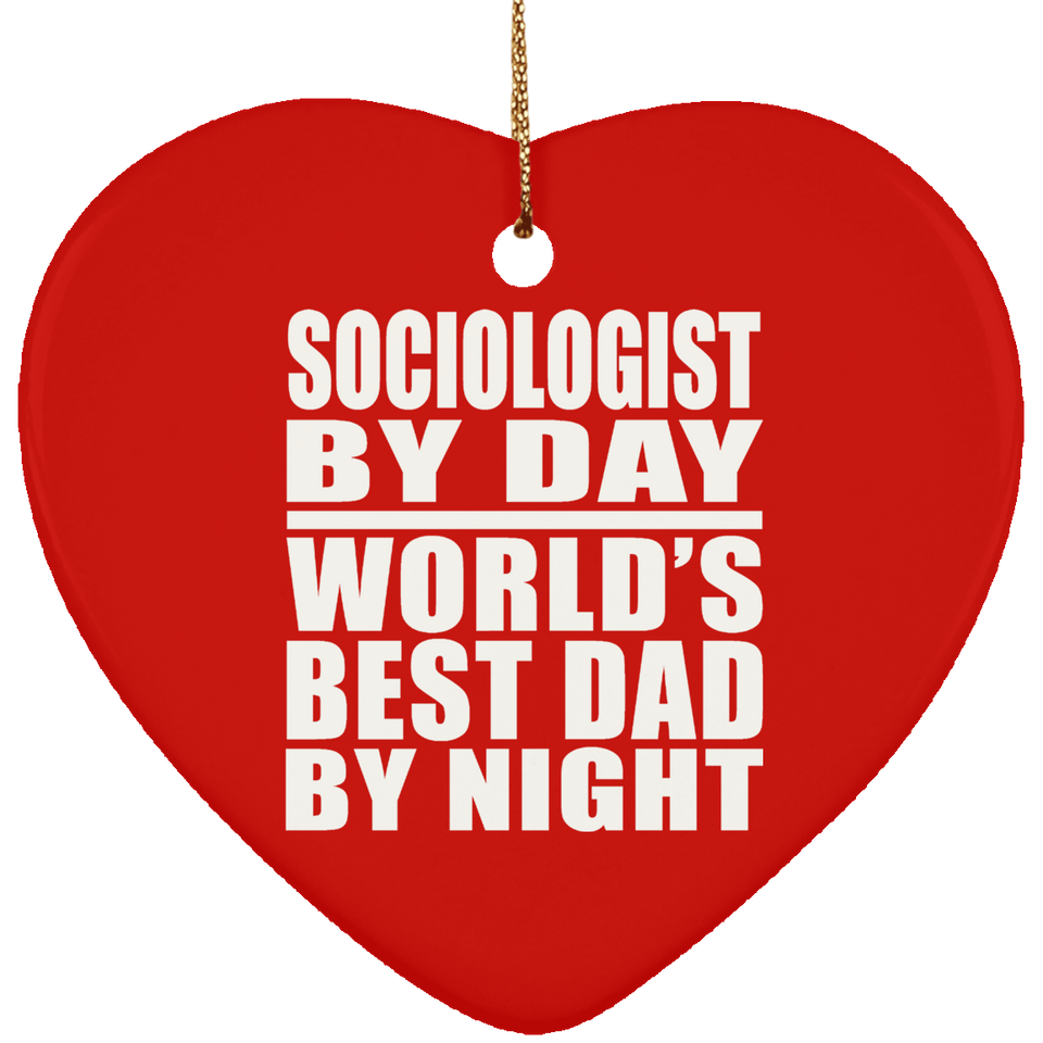 Sociologist By Day World's Best Dad By Night - Heart Ornament