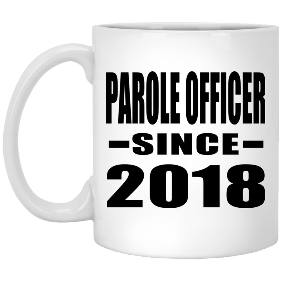 Parole Officer Since 2018 - 11 Oz Coffee Mug