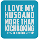 I Love My Husband More Than Kickboxing - Drink Coaster
