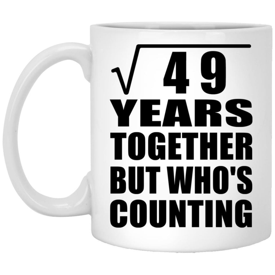 7th Anniversary Square Root of 49 Years Who's Counting - 11oz Coffee Mug