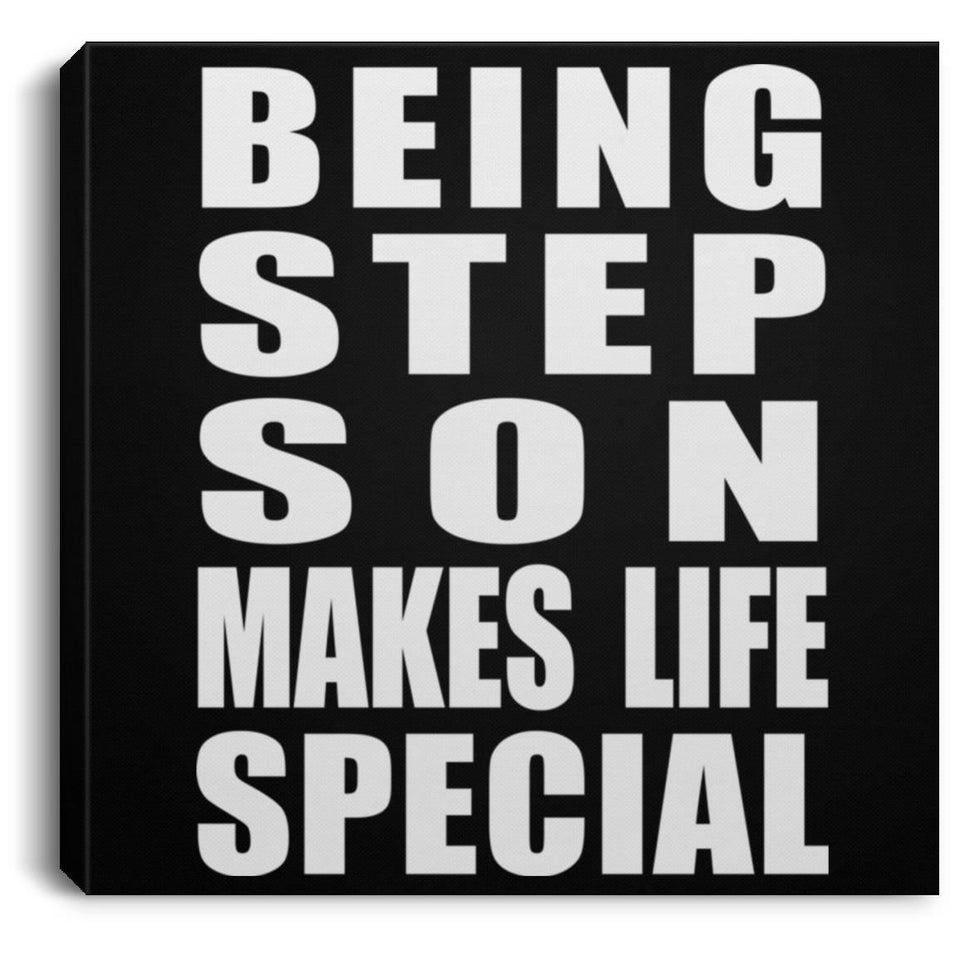 Being Step Son Makes Life Special - Canvas Square