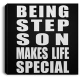 Being Step Son Makes Life Special - Canvas Square