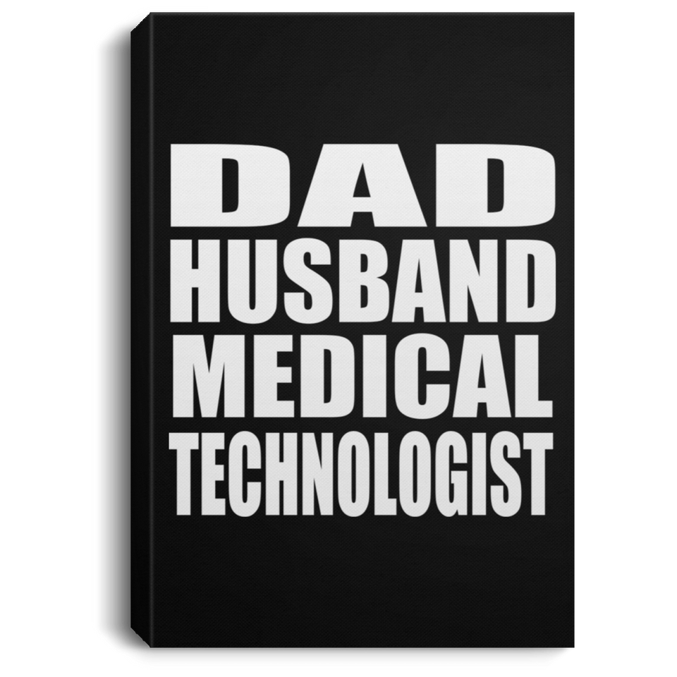 Dad Husband Medical Technologist - Canvas Portrait
