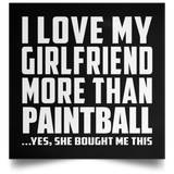 I Love My Girlfriend More Than Paintball - Poster Square