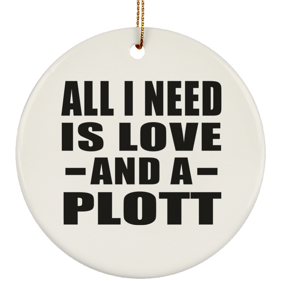 All I Need Is Love And A Plott - Circle Ornament