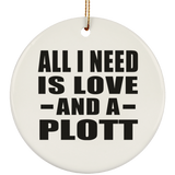 All I Need Is Love And A Plott - Circle Ornament