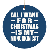 All I Want For Christmas Is My Munchkin Cat - Circle Ornament
