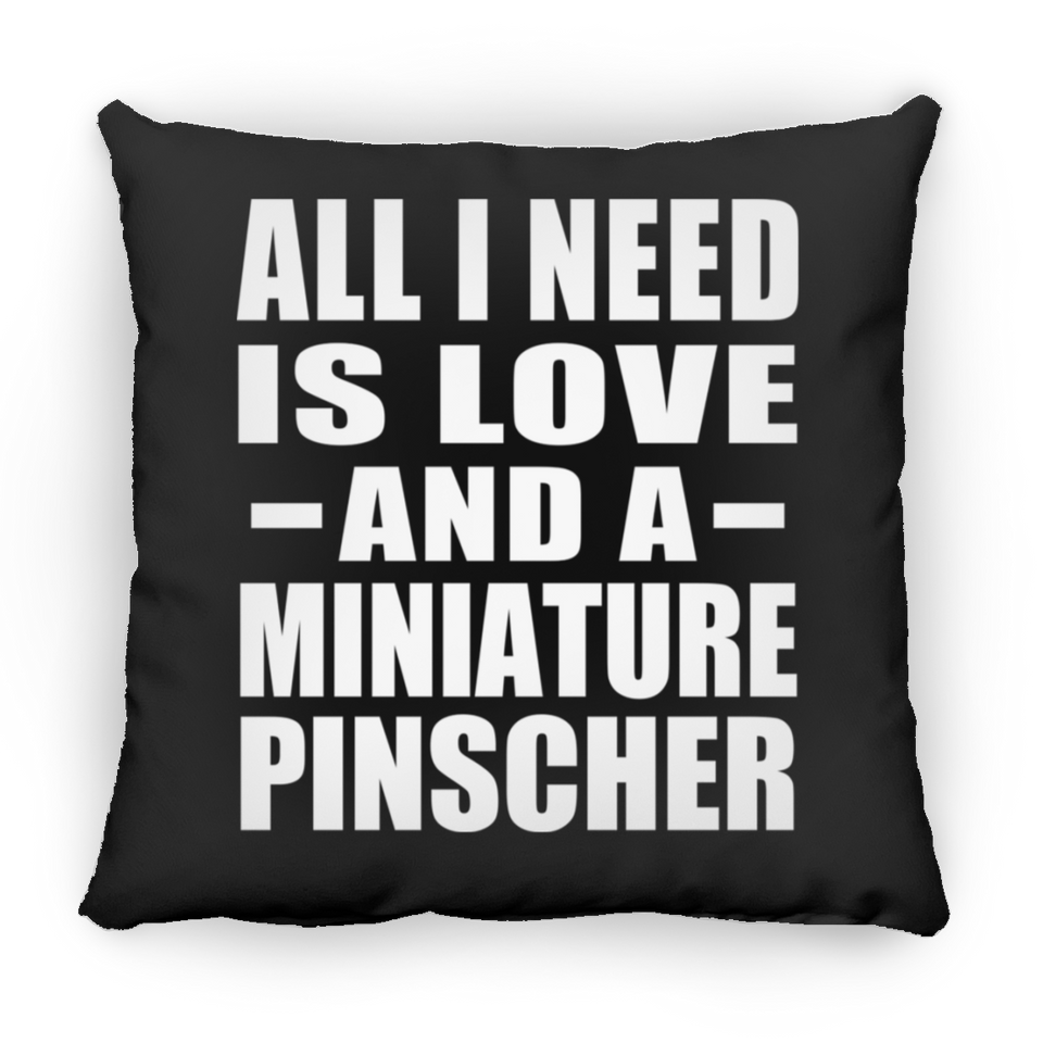 All I Need Is Love And A Miniature Pinscher - Throw Pillow Black