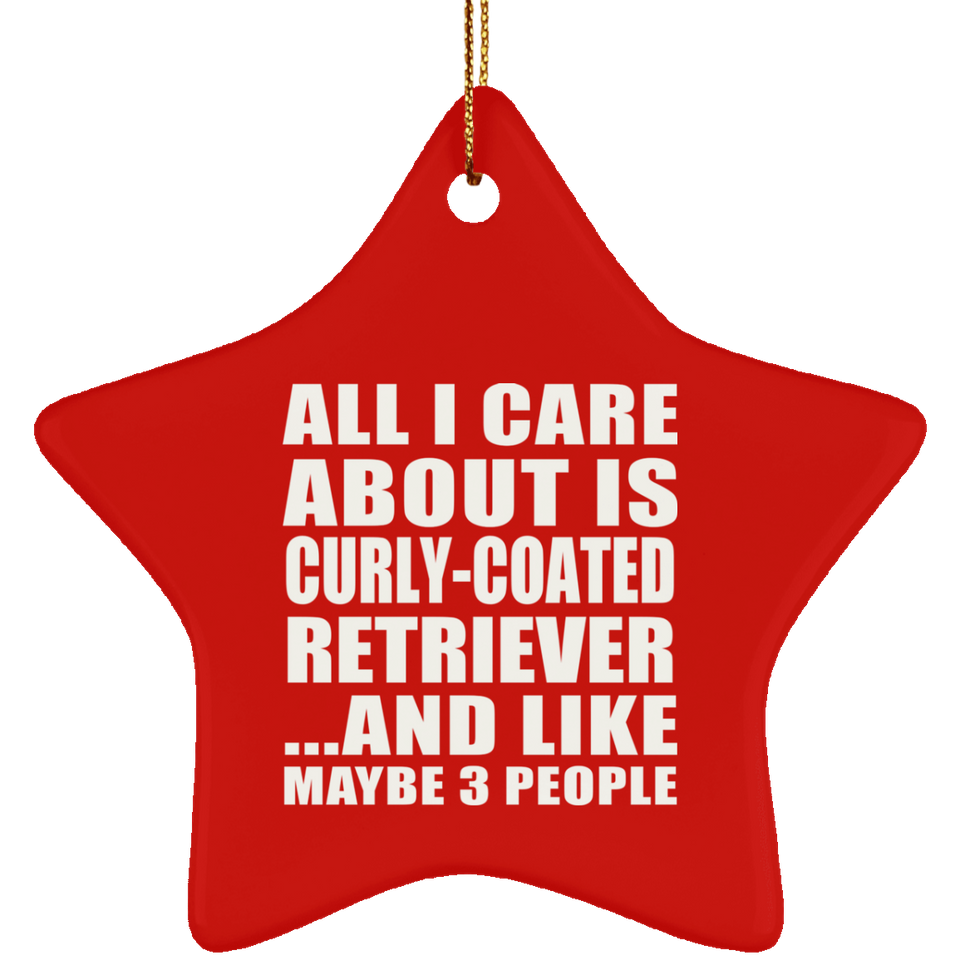 All I Care About Is Curly-Coated Retriever - Star Ornament