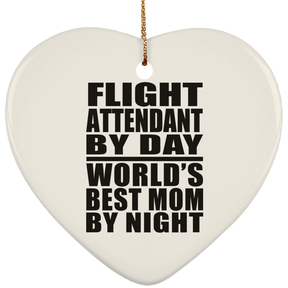 Flight Attendant By Day World's Best Mom By Night - Heart Ornament