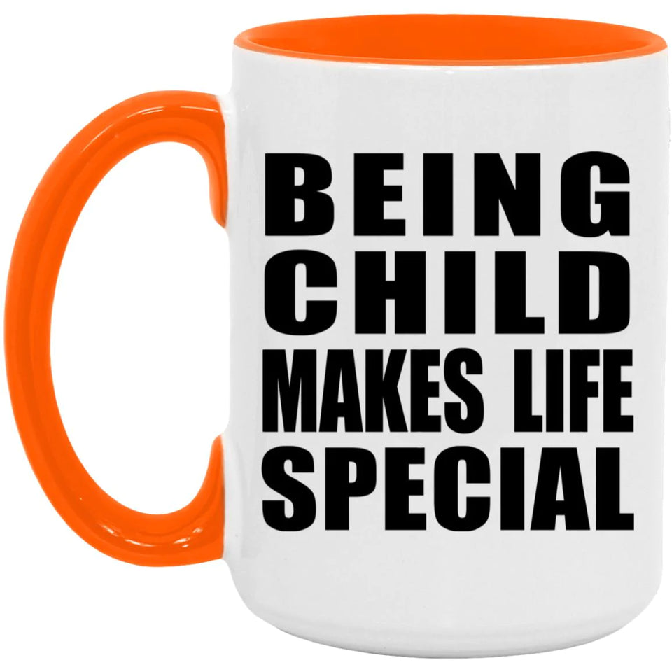 Being Child Makes Life Special - 15oz Accent Mug Orange