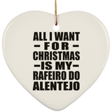 All I Want For Christmas Is My Rafeiro Do Alentejo - Heart Ornament