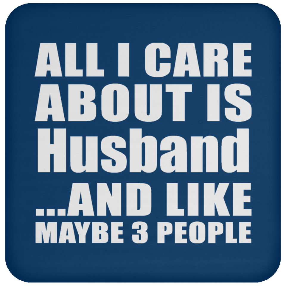 All I Care About Is Husband - Drink Coaster