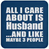 All I Care About Is Husband - Drink Coaster