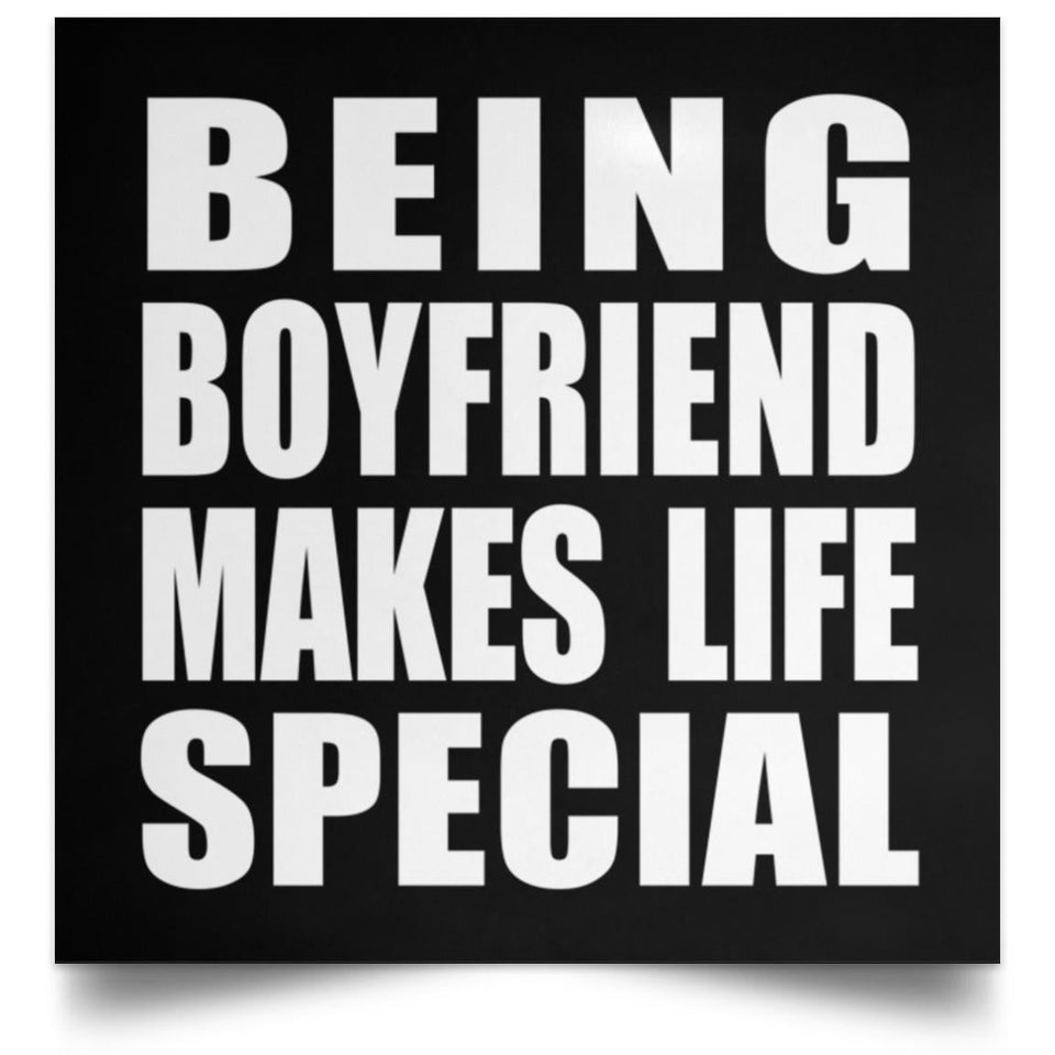 Being Boyfriend Makes Life Special - Poster Square