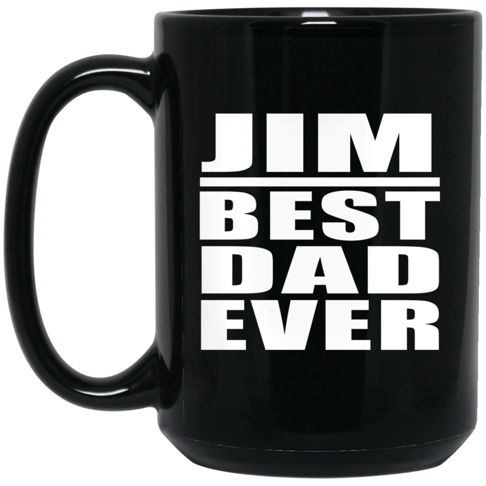 Jim Best Dad Ever - 15 Oz Coffee Mug Black