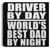 Driver By Day World's Best Dad By Night - Canvas Square