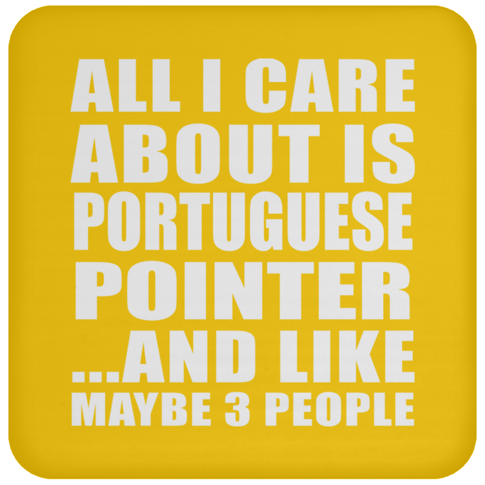 All I Care About Is Portuguese Pointer - Drink Coaster
