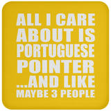 All I Care About Is Portuguese Pointer - Drink Coaster