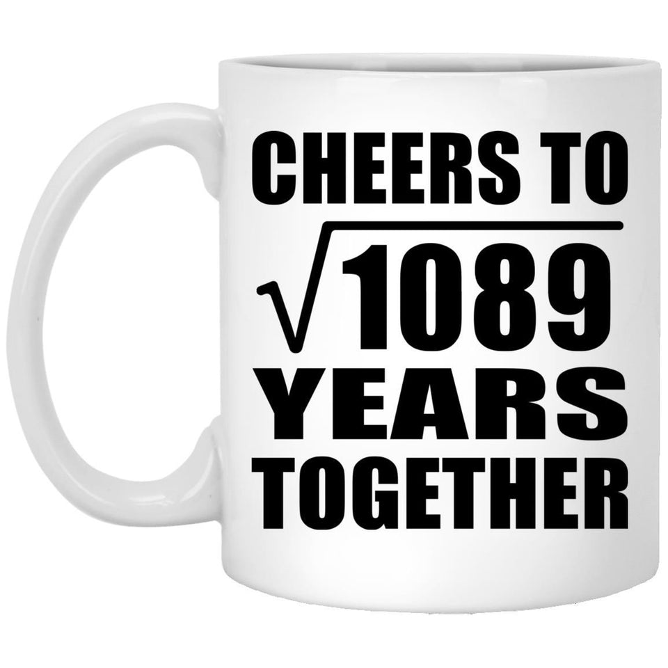 33rd Anniversary Cheers To Square Root of 1089 Years Together - 11oz Coffee Mug