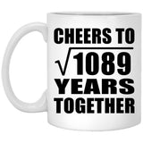 33rd Anniversary Cheers To Square Root of 1089 Years Together - 11oz Coffee Mug