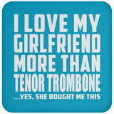 I Love My Girlfriend More Than Tenor Trombone - Drink Coaster