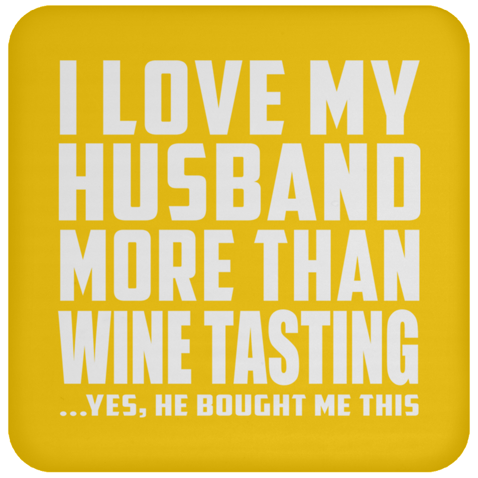 I Love My Husband More Than Wine Tasting - Drink Coaster