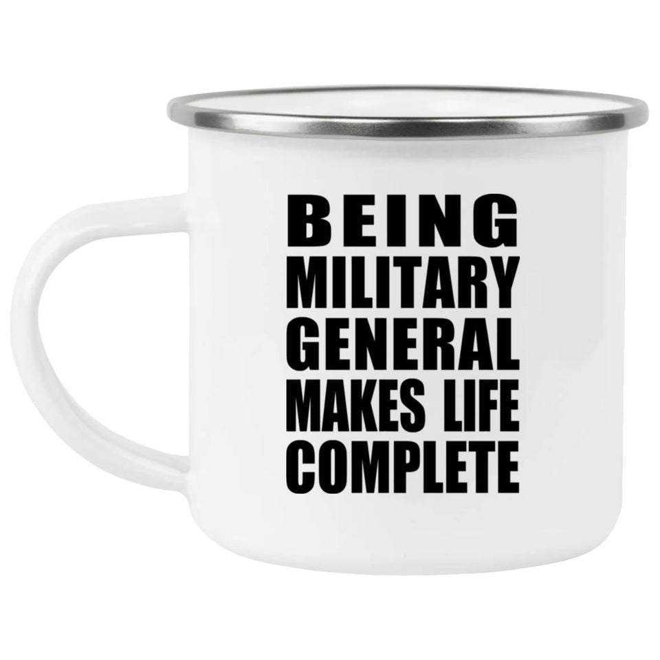 Being Military General Makes Life Complete - 12oz Camping Mug