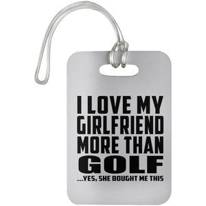 I Love My Girlfriend More Than Golf - Luggage Bag Tag