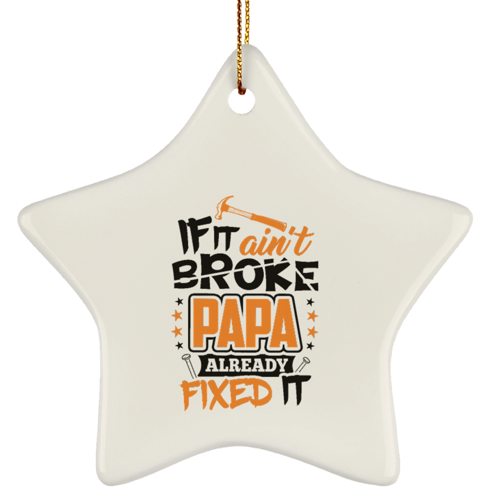 If It Ain't Broke, PAPA Already Fixed It - Star Ornament