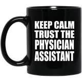 Keep Calm and Trust The Physician Assistant - 11oz Coffee Mug Black