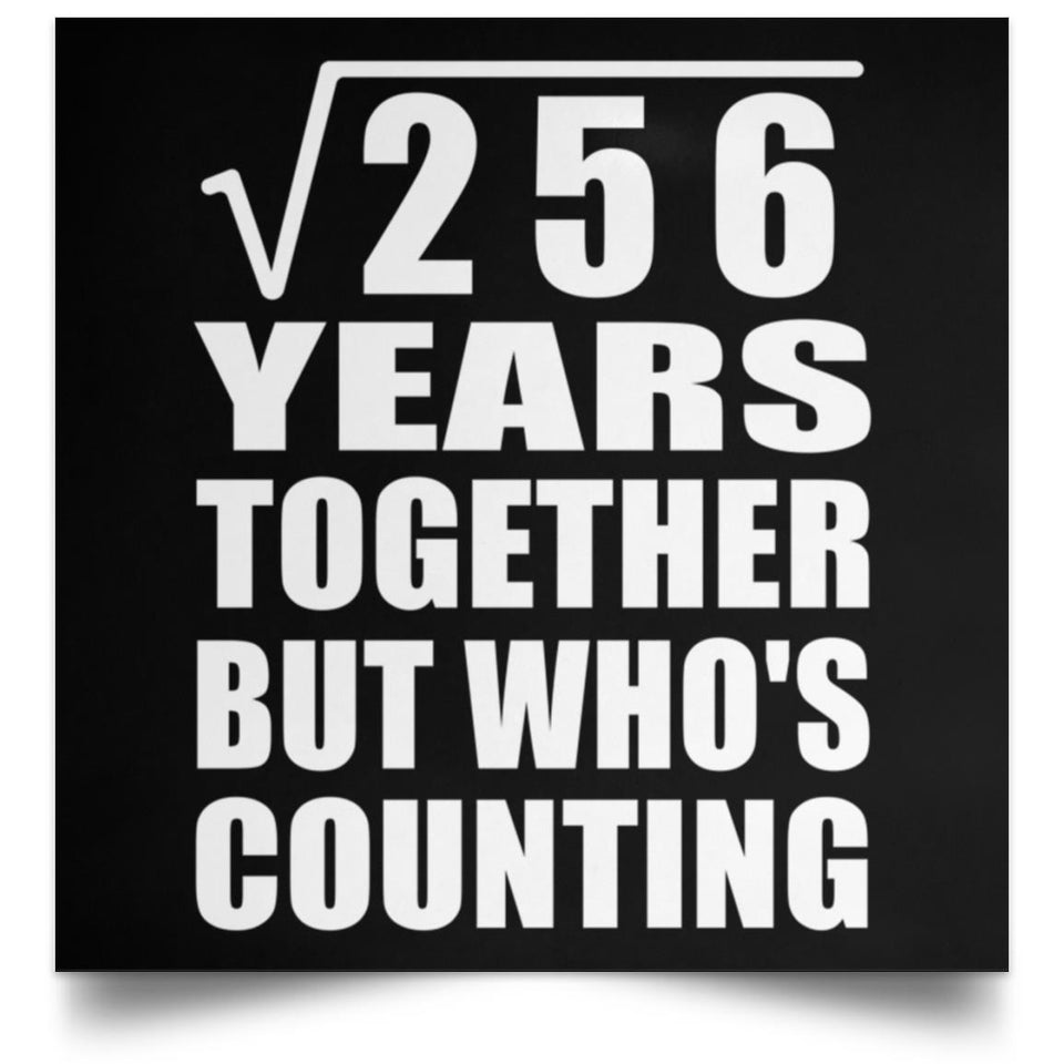 16th Anniversary Square Root of 256 Years Who's Counting - Poster Square