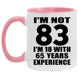 83rd Birthday I'm Not 83 I'm 18 With 65 Years Experience - 11oz Accent Mug Pink