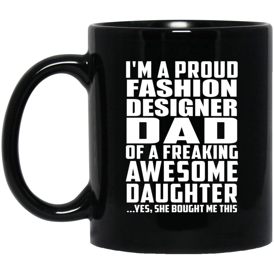 Proud Fashion Designer Dad Of Awesome Daughter - 11 Oz Coffee Mug Black