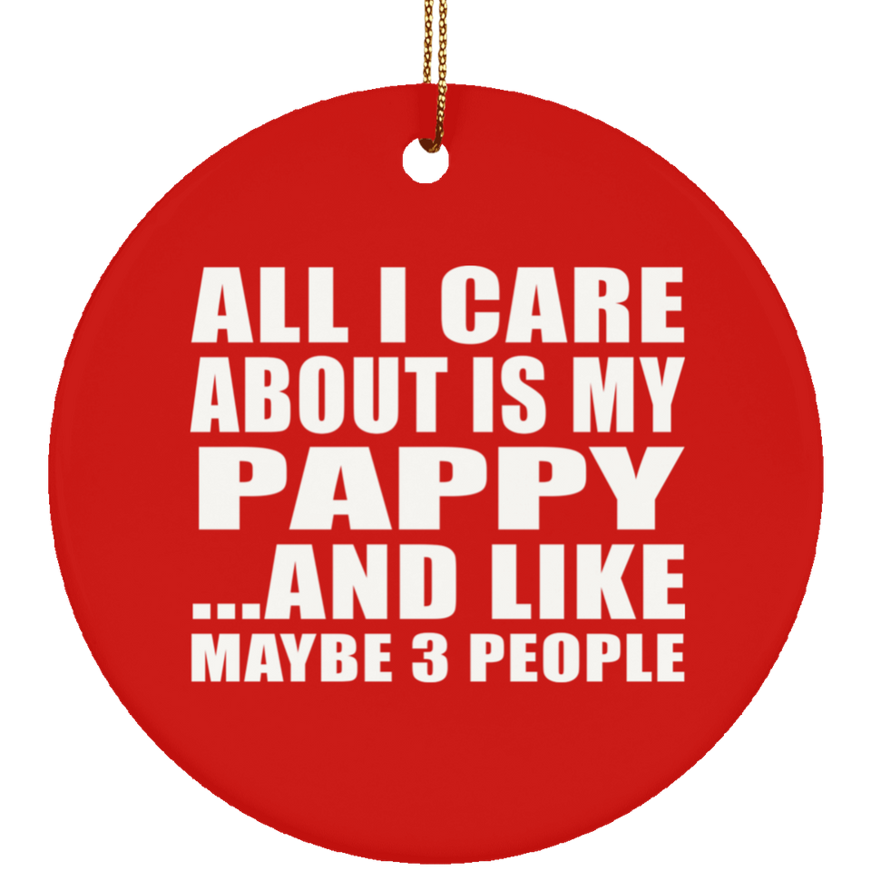 All I Care About Is My Pappy - Circle Ornament