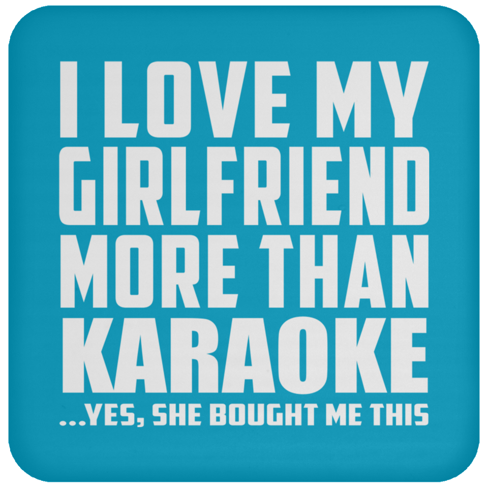 I Love My Girlfriend More Than Karaoke - Drink Coaster